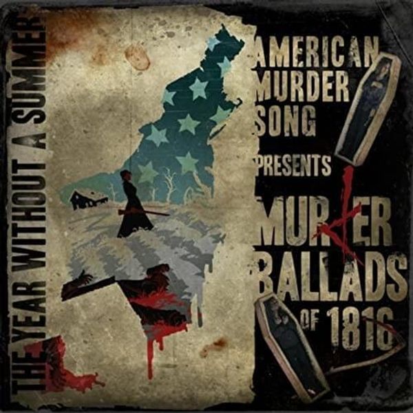 Murder Ballads of 1816: They Year Without a Summer by American Murder Song